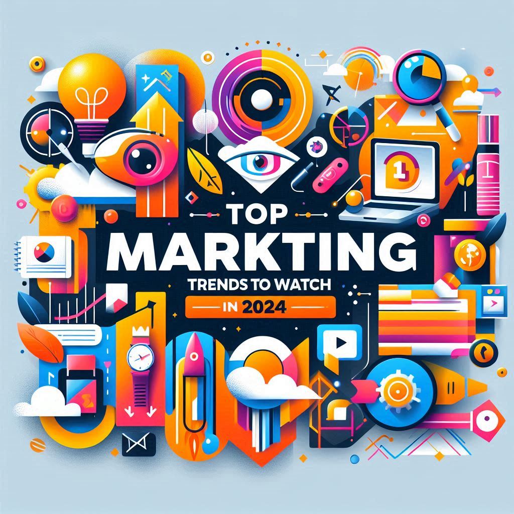 Top 10 Marketing Trends to Watch in 2024